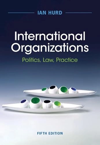 International organizations : politics, law, practice; Ian Hurd; 2024