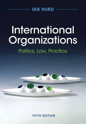 International organizations : politics, law, practice; Ian Hurd; 2024
