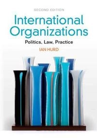 International organizations : politics, law, practice; Ian Hurd; 2014