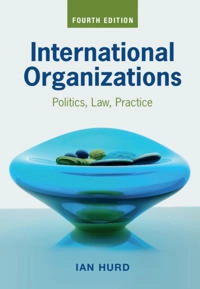 International organizations : politics, law, practice; Ian Hurd; 2021