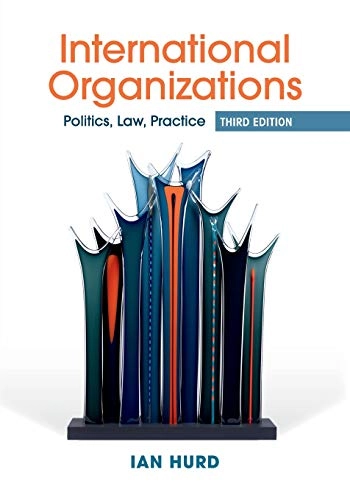 International organizations : politics, law, practice; Ian Hurd; 2017