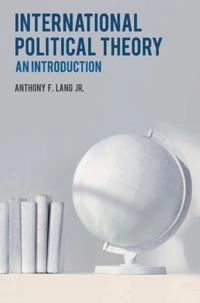 International political theory : an introduction; Anthony F. Lang; 2015
