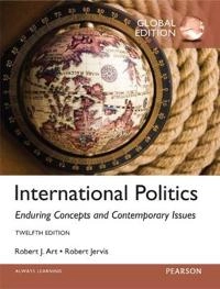 International Politics: Enduring Concepts and Contemporary Issues, Global Edition; Robert Jervis, Robert Art; 2014