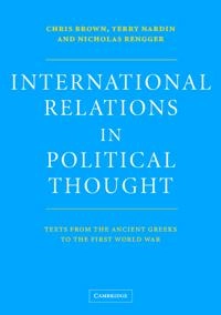 International relations in political thought : texts from the ancient Greeks to the First World War; Chris Brown, Terry Nardin, Nicholas Rengger; 2002