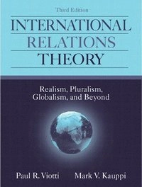 International relations theory : realism, pluralism, globalism, and beyond; Paul R. Viotti; 1998