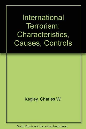 International terrorism : characteristics, causes, controls; Charles W. Kegley; 1990