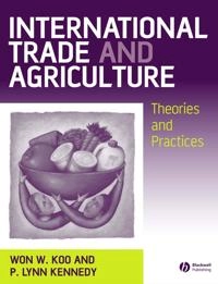 International Trade and Agriculture: Theories and Practices; Won W. Koo, P. Lynn Kennedy; 2004