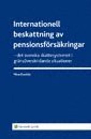 Internationell beskattning av pensionsförsäkringar : det svenska skattesystemet i gränsöverskridande situationer; Nina Ewalds; 2008