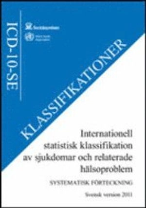 Internationell statistisk klassifikation av sjukdomar och relaterade hälsoproblem : (ICD-10-SE); Sverige. Socialstyrelsen, Sverige. Medicinalstyrelsen; 2010