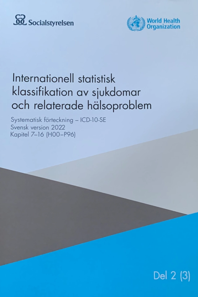 Internationell statistisk klassifikation av sjukdomar och relaterade hälsoproblem : systematisk förteckning : svensk version 2022; Sverige. Socialstyrelsen, Sverige. Medicinalstyrelsen; 2022