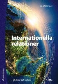 Internationella relationer : utblickar och insikter 100 p; Bo Wollinger; 2012