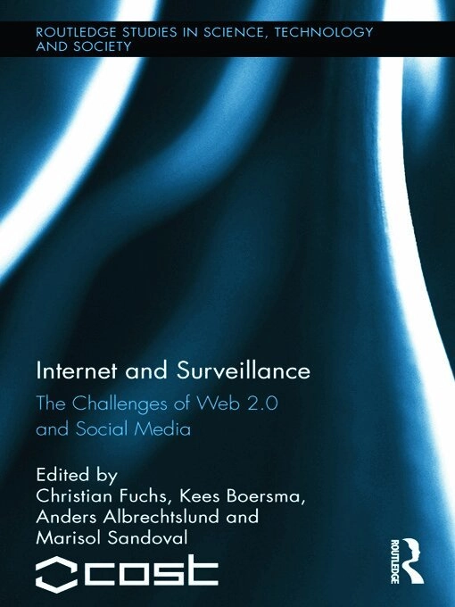 Internet and Surveillance; Christian Fuchs, Kees Boersma, Anders Albrechtslund, Marisol Sandoval; 2012