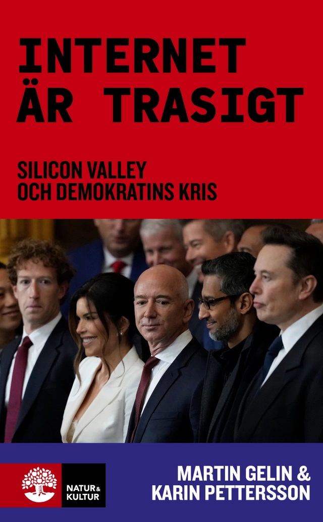 Internet är trasigt : Silicon Valley och demokratins kris; Karin Pettersson, Martin Gelin; 2026
