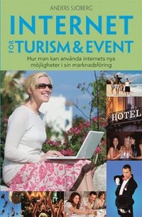 Internet för Turism & Event : hur man kan använda internets nya möjligheter i sin marknadsföring; Anders Sjöberg; 2009