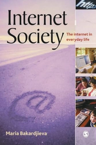 Internet society : the Internet in everyday life; Maria Bakardjieva; 2005