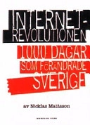 Internetrevolutionen : 1000 dagar som förändrade Sverige; Nicklas Mattsson; 1998