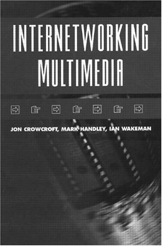 Internetworking Multimedia; Jon Crowcroft; 1999