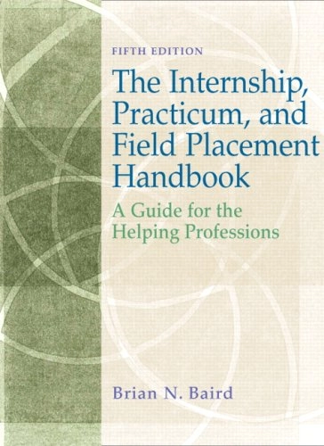 Internship, Practicum, and Field Placement Handbook; Brian N. Baird; 2007