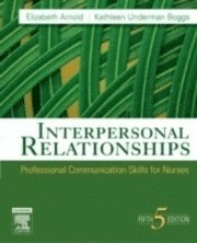 Interpersonal relationships : professional communication skills for nurses; Elizabeth Arnold, Kathleen Underman Boggs; 2007