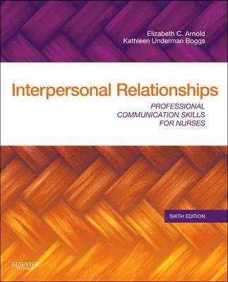 Interpersonal relationships : professional communication skills for nurses; Elizabeth Arnold, Kathleen Underman Boggs; 2011