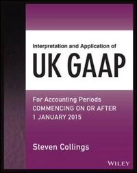 Interpretation and Application of UK GAAP: For Accounting Periods Commencin; Steven Collings; 2015