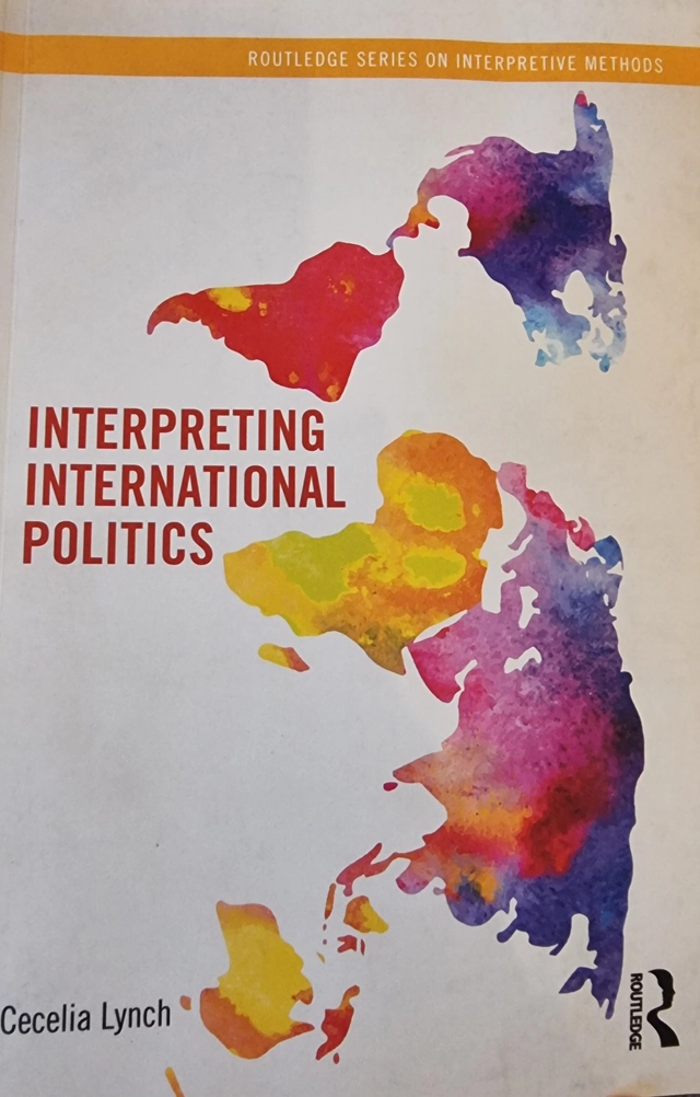Interpreting International Politics; Cecelia Lynch; 2014