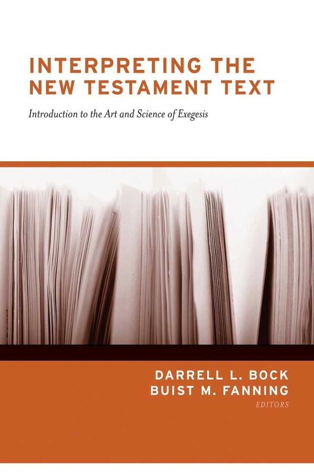 Interpreting the New Testament Text; Darrell L Bock, Buist M Fanning; 2020