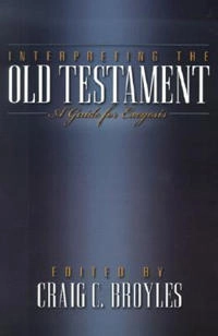 Interpreting the Old Testament : a guide for exegesis; Craig C Broyles, Craig C Broyles; 2001