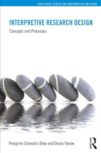 Interpretive research design : concepts and processes; Peregrine Schwartz-Shea; 2012