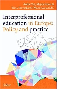 Interprofessional education in Europe: Policy and practice; André Vyt, Majda Pahor, Tiina Tervaskanto-Maentausta