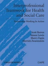 Interprofessional Teamwork in Health and Social Care; Scott Reeves, Simon Lewin, Sherry Espin, Me Zwarenstein; 2010