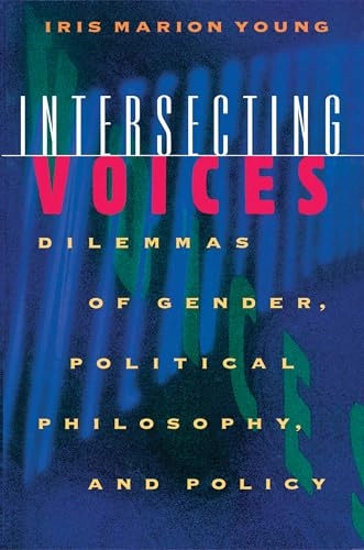 Intersecting voices : dilemmas of gender, political philosophy, and policy; Iris Marion Young; 1997