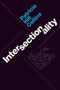 Intersectionality as critical social theory; Patricia Hill Collins; 2019