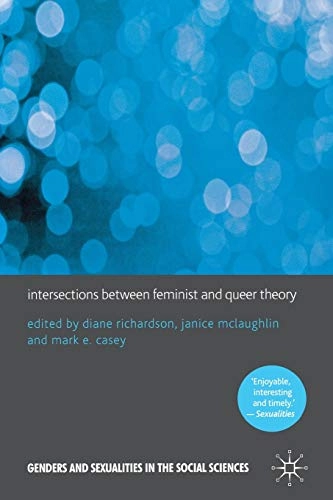 Intersections between feminist and queer theory; D Richardson, J McLaughlin, M Casey; 2012