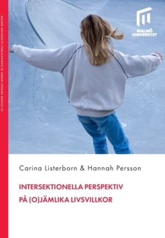 Intersektionella perspektiv på (o)jämlika livsvillkor; Hannah Persson, Carina Listerborn; 2025