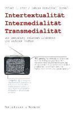 Intertextualität, Intermedialität, Transmedialität : zur Beziehung zwischen Literatur und anderen Medien; Volker C. Dörr, Tobias Kurwinkel; 2014