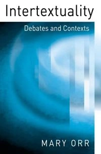 Intertextuality: Debates and Contexts; Mary Orr; 2003