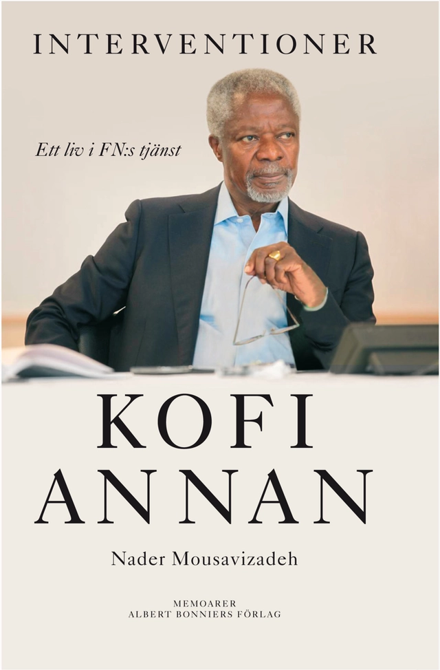 Interventioner : ett liv i FN:s tjänst; Kofi Annan, Nader Mousavizadeh; 2012