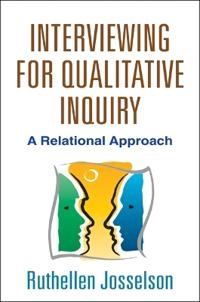 Interviewing for qualitative inquiry : a relational approach; Ruthellen Josselson; 2013