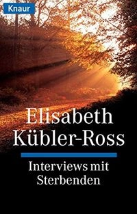 Interviews mit Sterbenden; Elisabeth Kübler-Ross