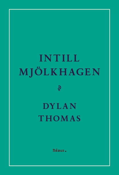 Intill Mjölkhagen : ett spel för röster; Dylan Thomas; 2023