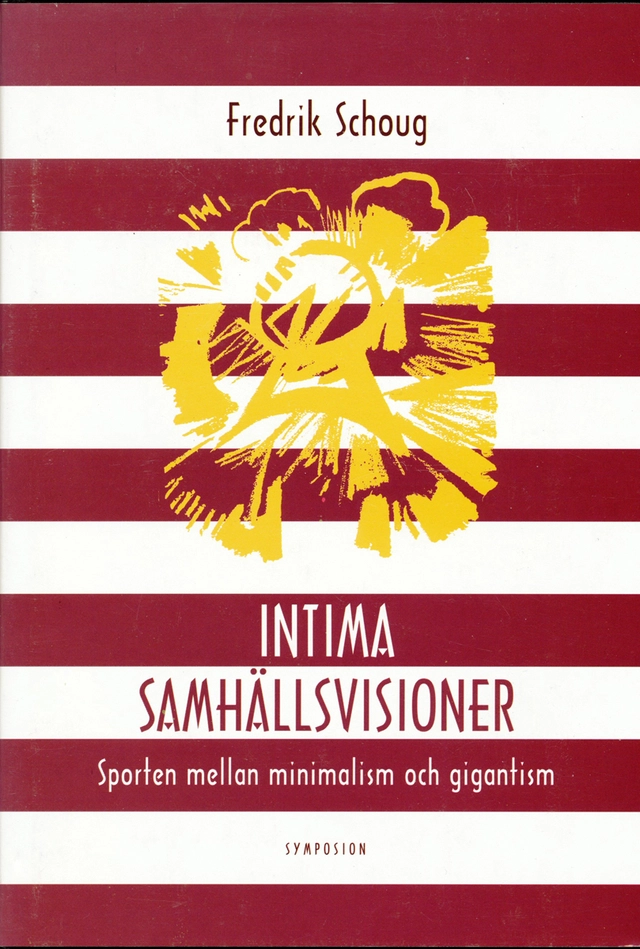 Intima samhällsvisioner : sporten mellan minimalism och gigantism; Fredrik Schoug; 1997