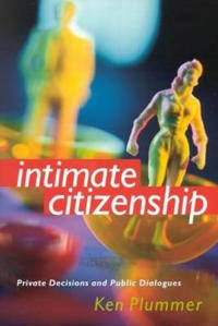 Intimate citizenship : private decisions and public dialogues; Kenneth Plummer; 2003
