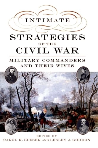 Intimate Strategies of the Civil War; Carol K Bleser, Lesley J Gordon; 2010