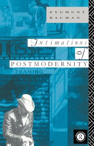 Intimations of postmodernity; Zygmunt Bauman; 1992
