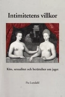 Intimitetens villkor : kön, sexualitet och berättelser om jaget; Pia Lundahl; 2001