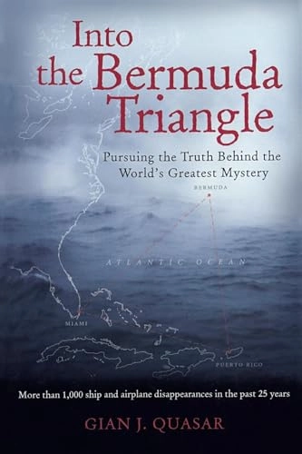 Into the Bermuda triangle : pursuing the truth behind the world's greatest mystery; Gian J. Quasar; 2005
