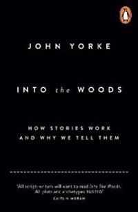 Into the woods : how stories work and why we tell them; John. Yorke; 2014