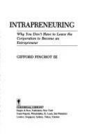 Intrapreneuring : why you don't have to leave the corporation to become an entrepreneur; III Gifford Pinchot; 1985