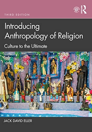 Introducing anthropology of religion : culture to the ultimate; Jack David Eller; 2022